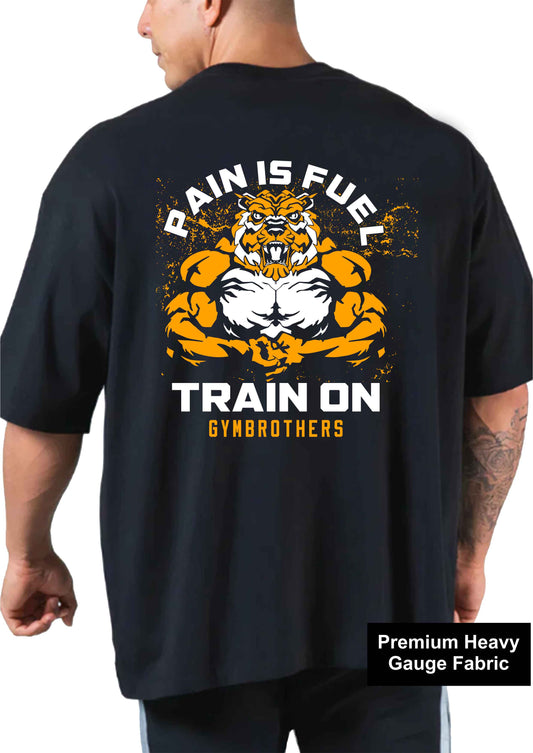 PAIN IS FUEL TRAIN ON Oversize T-shirt