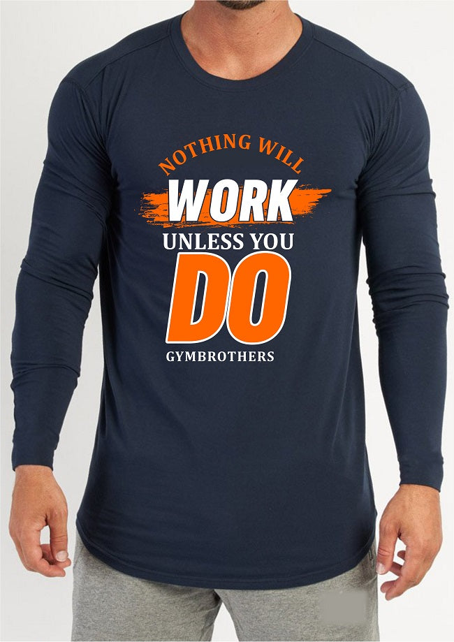 NOTHING WILL WORK UNLESS YOU DO Full Sleeve T-Shirt